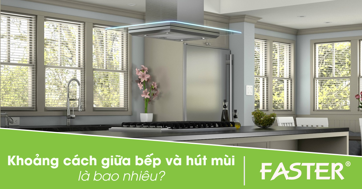 Khoảng cách giữa máy hút mùi và bếp bao nhiêu là chuẩn?