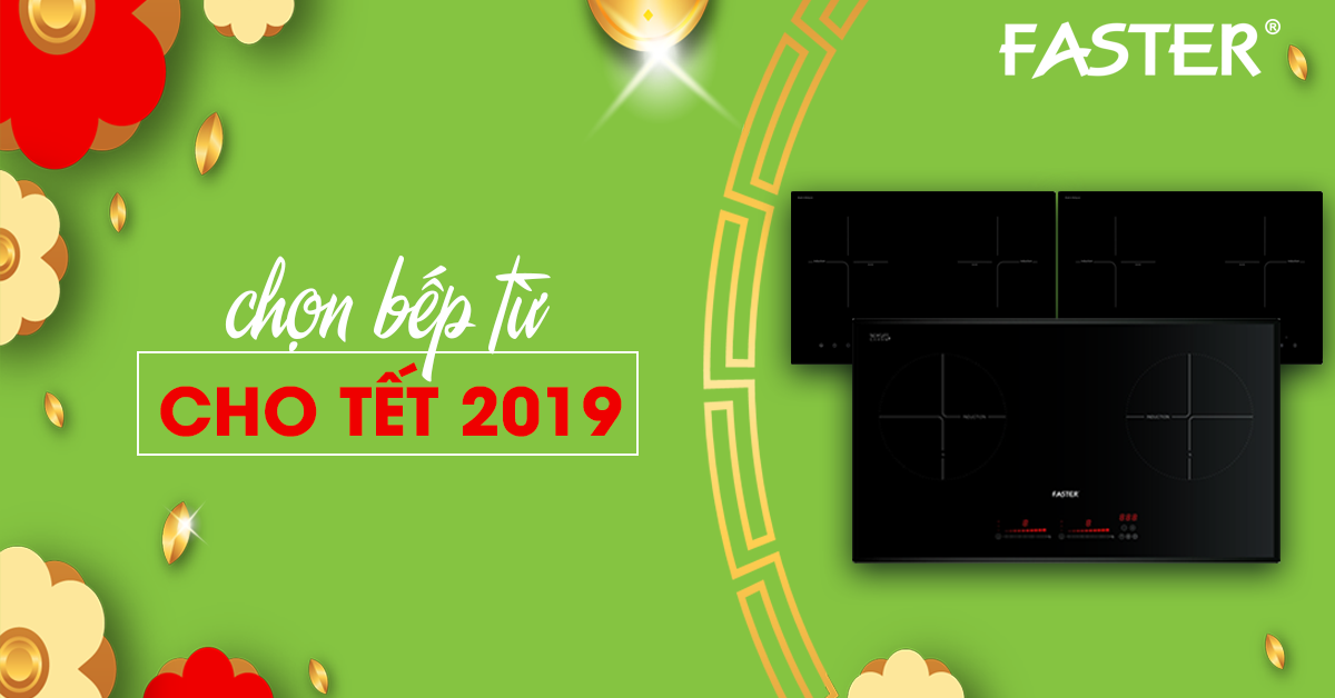 Mua bếp từ nào dịp Tết? Giới thiệu 3 mẫu bếp FASTER bán chạy nhất 2018