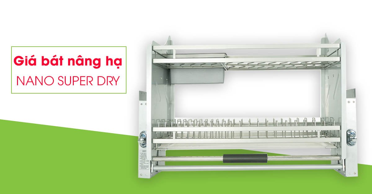 Có gì đặc biệt ở sản phẩm giá bát nâng hạ Nano Super Dry?