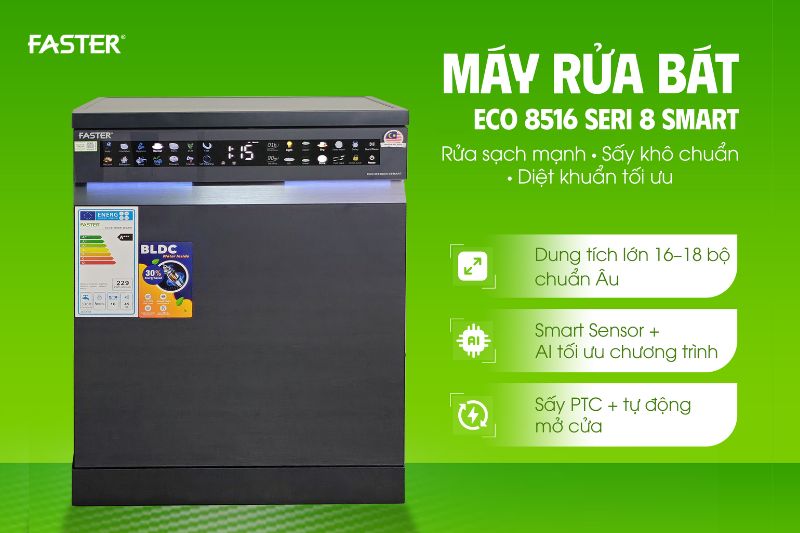 Máy rửa bát Faster ECO 8516 SERI 8 SMART: Khô 100%, Vô trùng tuyệt đối